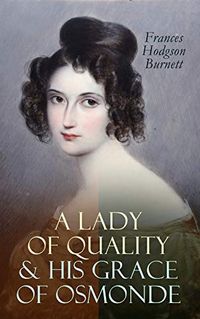 A Lady of Quality & His Grace of Osmonde: Victorian Romance Novels (English Edition)