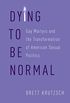 Dying to Be Normal: Gay Martyrs and the Transformation of American Sexual Politics (English Edition)