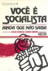 Voc  Socialista, Ainda que No Saiba