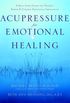 Acupressure for Emotional Healing: A Self-Care Guide for Trauma, Stress, & Common Emotional Imbalances (English Edition)