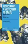 Rediscutindo a mestiagem no Brasil