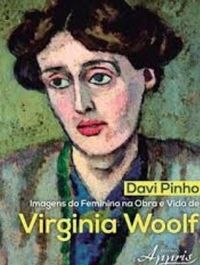 Imagens do Feminino na Obra e Vida de Virginia Woolf