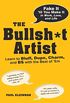 The Bullsh*t Artist: Learn to Bluff, Dupe, Charm, and BS with the Best of 