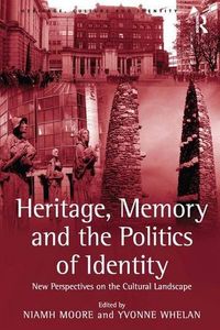 Heritage, Memory and the Politics of Identity: New Perspectives on the Cultural Landscape