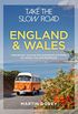 Take the Slow Road: England and Wales: Inspirational Journeys Round England and Wales by Camper Van and Motorhome (English Edition)