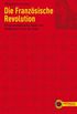Die Franzsische Revolution: Programmatische Texte von Robespierre bis de Sade (Edition Linke Klassiker)