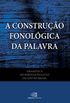 Gramtica do Portugus Culto Falado no Brasil. A Construo Fonolgica da Palavra - Volume VII