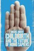 Childbirth and the Future of Homo Sapiens