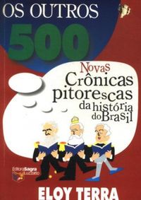Os Outros 500 - Novas Cronicas Pitorescas da Histria do Brasil