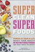 Super Clean Super Foods: Power Up Your Plate, Boost Your Health, 90 Nutritious Foods, 250 Easy Ways to Enjoy (English Edition)