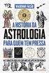 A Histria da Astrologia Para Quem Tem Pressa