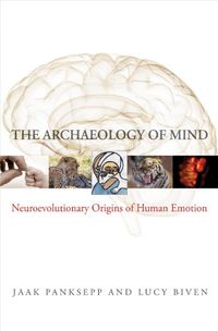 The Archaeology of Mind: Neuroevolutionary Origins of Human Emotions (Norton Series on Interpersonal Neurobiology) (English Edition)
