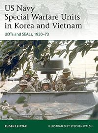 US Navy Special Warfare Units in Korea and Vietnam: UDTs and SEALs, 195073 (Elite) (English Edition)