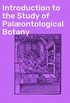 Introduction to the Study of Palontological Botany (English Edition)
