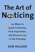 The Art of Noticing: 131 Ways to Spark Creativity, Find Inspiration, and Discover Joy in the Everyday (English Edition)