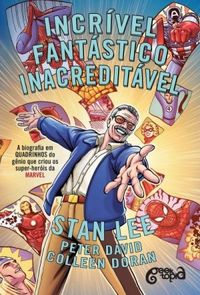 Incrvel, Fantstico, Inacreditvel. A Biografia em Quadrinhos do Gnio que Criou os Super-Heris da Marvel