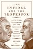 The Infidel and the Professor - David Hume, Adam Smith, and the Friendship That Shaped Modern Thought