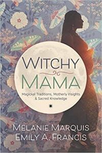 Witchy Mama: Magickal Traditions, Motherly Insights & Sacred Knowledge (English Edition)