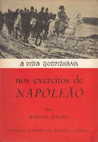 A Vida Quotidiana nos Exrcitos de Napoleo