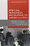 Por Uma Pedagogia Decolonial na Amrica Latina. Reflexes em Torno do Pensamento de Paulo Freire e Orlando Fals Borda