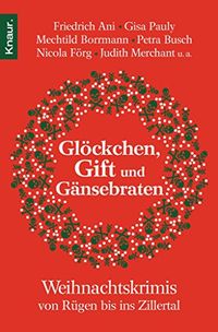 Glckchen, Gift und Gnsebraten: Weihnachtskrimis von Rgen bis ins Zillertal (German Edition)
