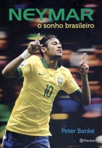 Neymar: O Sonho Brasileiro