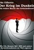 Der Krieg im Dunkeln: Die wahre Macht der Geheimdienste. Wie CIA, Mossad, MI6, BND und andere Nachrichtendienste die Welt regieren. (German Edition)