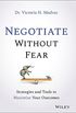 Negotiate Without Fear: Strategies and Tools to Maximize Your Outcomes (English Edition)