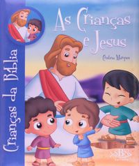 As Crianas e Jesus - Coleo Crianas da Bblia