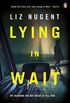 Lying in Wait: The gripping and chilling Richard and Judy Book Club bestseller (English Edition)