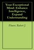 Your Exceptional Mind: Enhance Intelligence, Expand Understanding (English Edition)