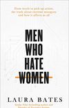 Men Who Hate Women: From incels to pickup artists, the truth about extreme misogyny and how it affects us all (English Edition)