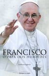 Francisco: O Papa dos Humildes