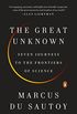 The Great Unknown: Seven Journeys to the Frontiers of Science (English Edition)
