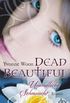 Dead Beautiful - Unendliche Sehnsucht: Roman
