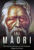 The Māori: The History and Legacy of New Zealands Indigenous People