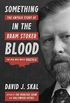Something in the Blood: The Untold Story of Bram Stoker, the Man Who Wrote Dracula (English Edition)
