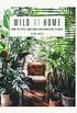 Wild at Home: How to style and care for beautiful plants (English Edition)