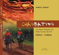 Cho Batido: a cultura popular de Mato Grosso do Sul: folclore, tradio. 