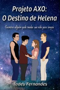 PROJETO AXO: O Destino de Helena - Livro Um
