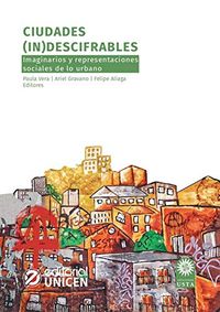 Ciudades (in)descifrables: Imaginarios y representaciones sociales de lo urbano (Spanish Edition)