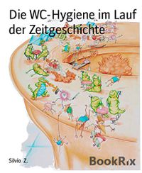 Die WC-Hygiene im Lauf der Zeitgeschichte (German Edition)
