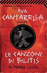 Eva Cantarella traduce Le canzoni di Bilitis di Pierre Loys (Universale economica Vol. 2219) (Italian Edition)