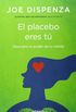 El placebo eres t / You Are The Placebo: Descubre El Poder De Tu Mente