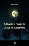 A Orao e Priso de Jesus no Getsmani