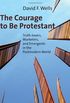 Courage to Be Protestant, The: Truth-lovers, Marketers, and Emergents in the Postmodern World