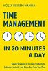 Time Management in 20 Minutes a Day: Simple Strategies to Increase Productivity, Enhance Creativity, and Make Your Time Your Own