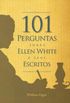 101 Perguntas Sobre Ellen White e Seus Escritos