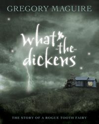 What The Dickens The Story Of A Rogue Tooth Fairy
