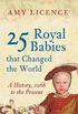 25 Royal Babies that Changed the World